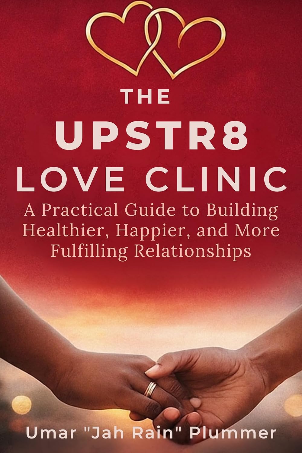 The Upstr8 Love Clinic: A Practical Guide to Building Healthier, Happier, and More Fulfilling Relationships