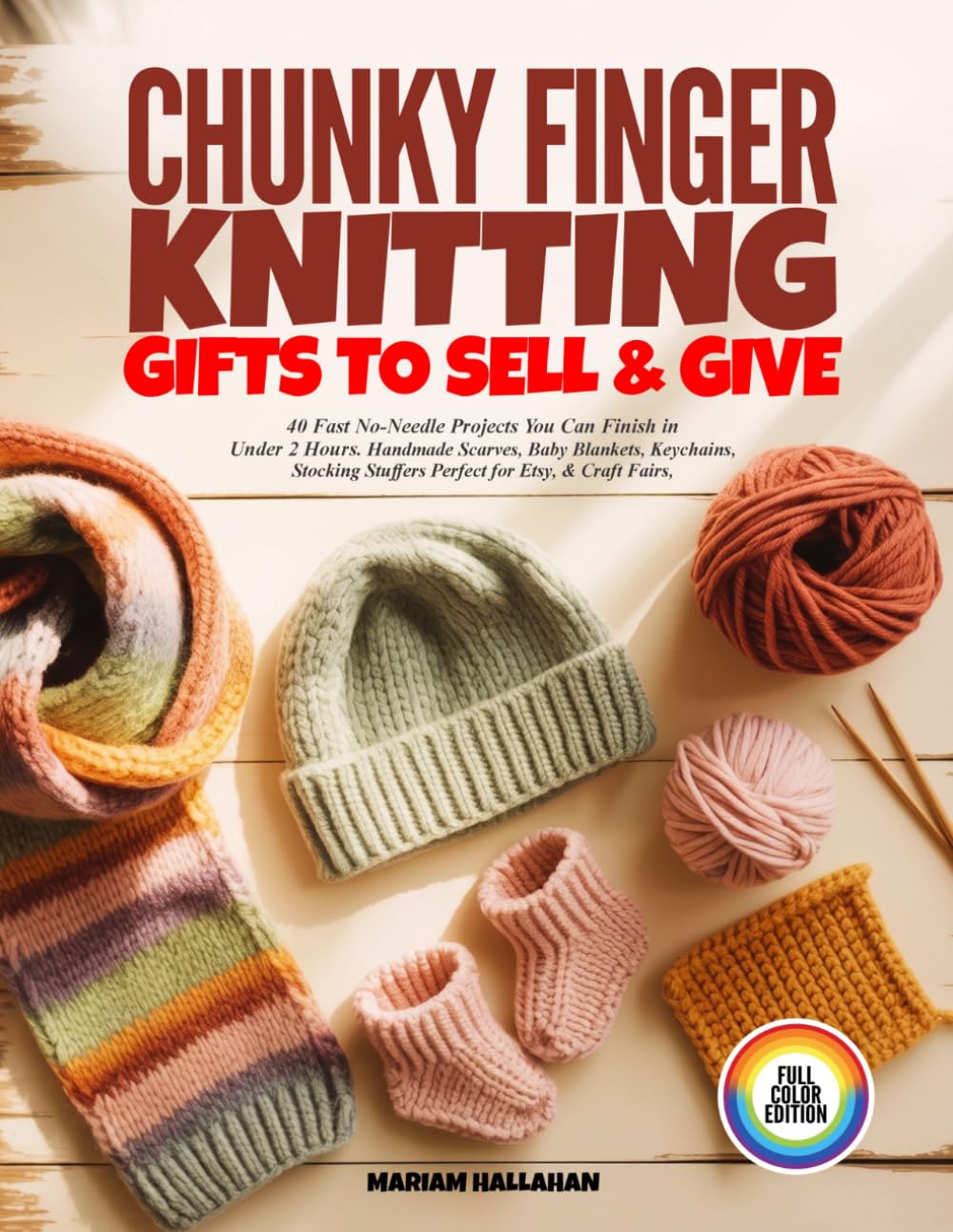 CHUNKY FINGER KNITTING GIFTS TO SELL & GIVE: 40 Fast No-Needle Projects You Can Finish in Under 2 Hours. Handmade Scarves, Baby Blankets, Keychains, Stocking Stuffers Perfect for Etsy, & Craft Fairs,