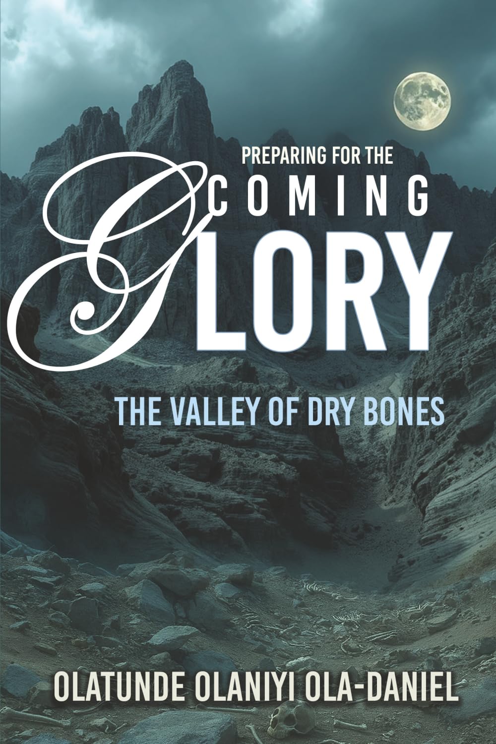 Preparing For the Coming Glory: The Valley of Dry Bones