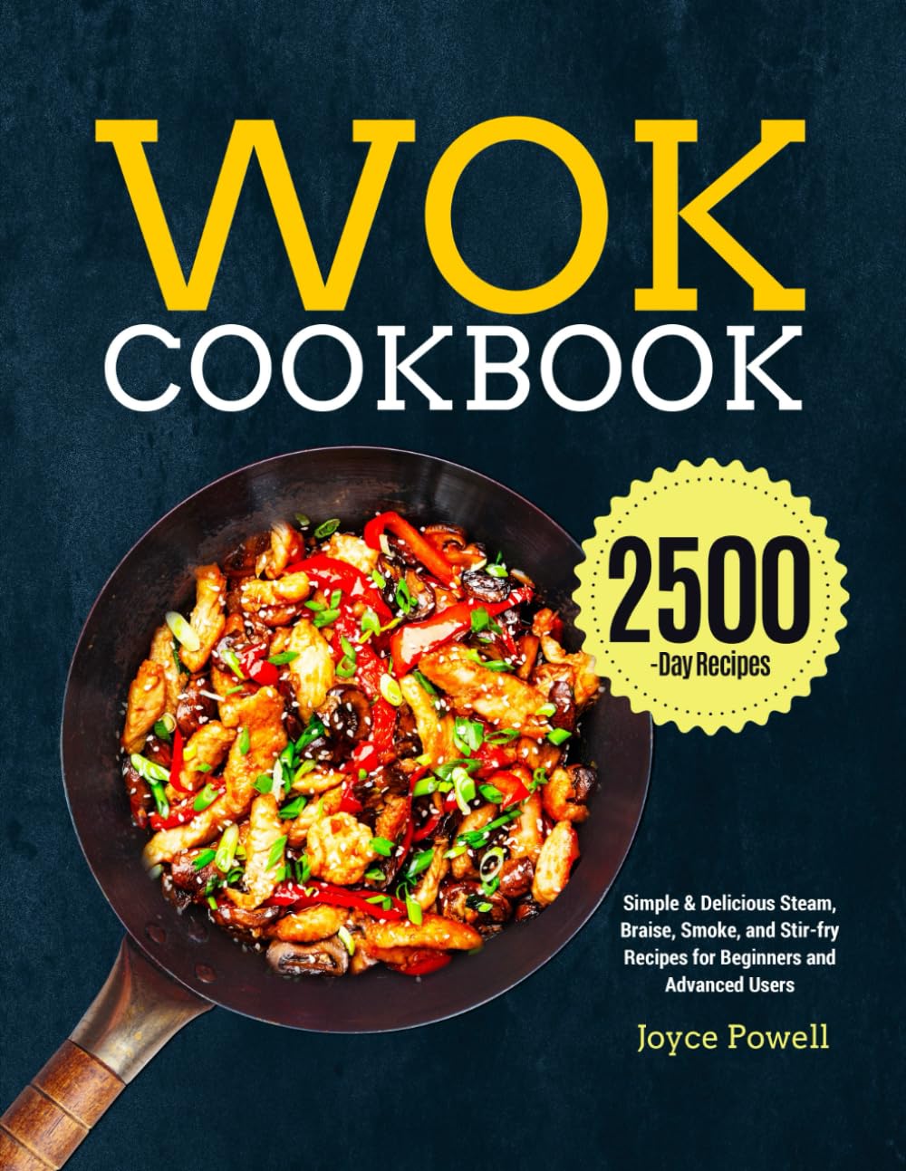 Wok Cookbook: Simple & Delicious Steam, Braise, Smoke, and Stir-fry Recipes for Beginners and Advanced Users