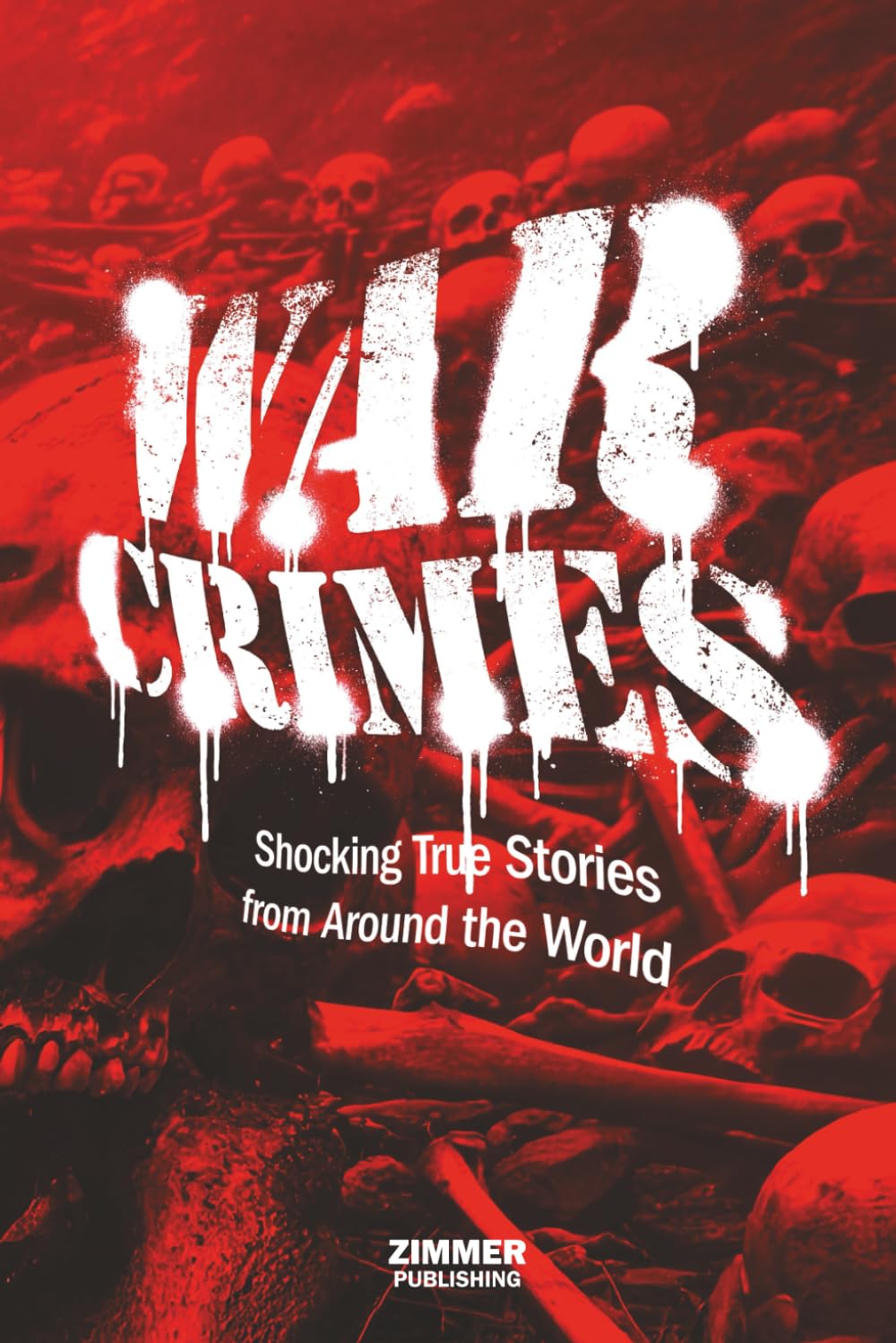 War Crimes: Shocking True Stories from Around the World