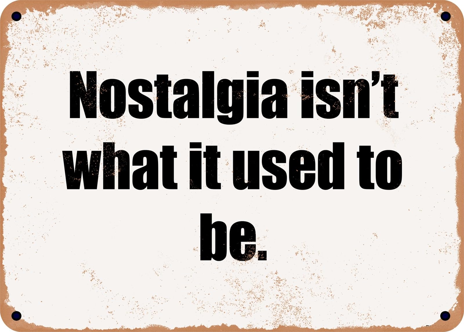 Miaomansenstore Metal Sign - Nostalgia Isn't What It Used To Be Home Decor