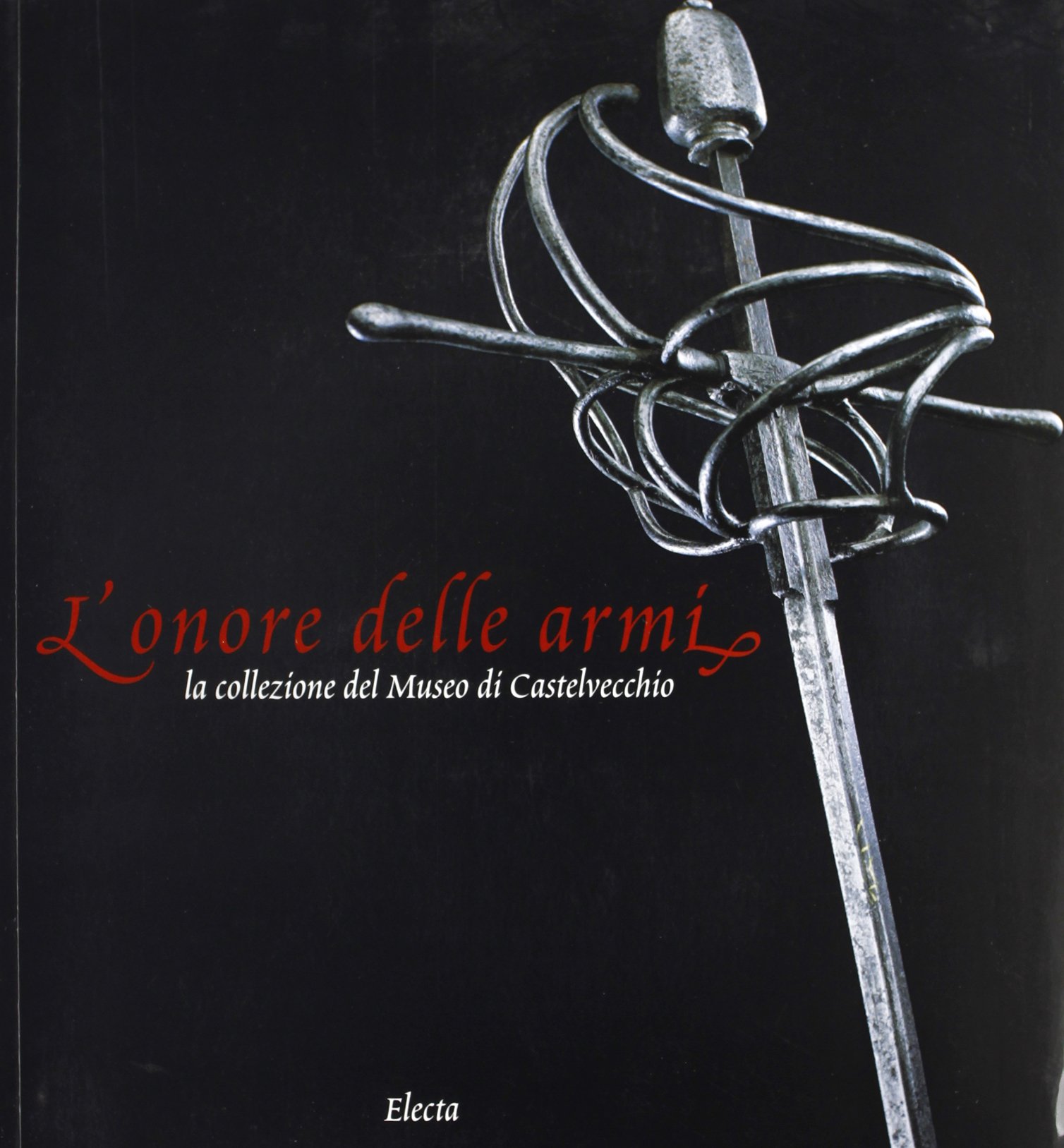 L'onore alle armi. La collezione del Museo di Castelvecchio. Ediz. illustrata