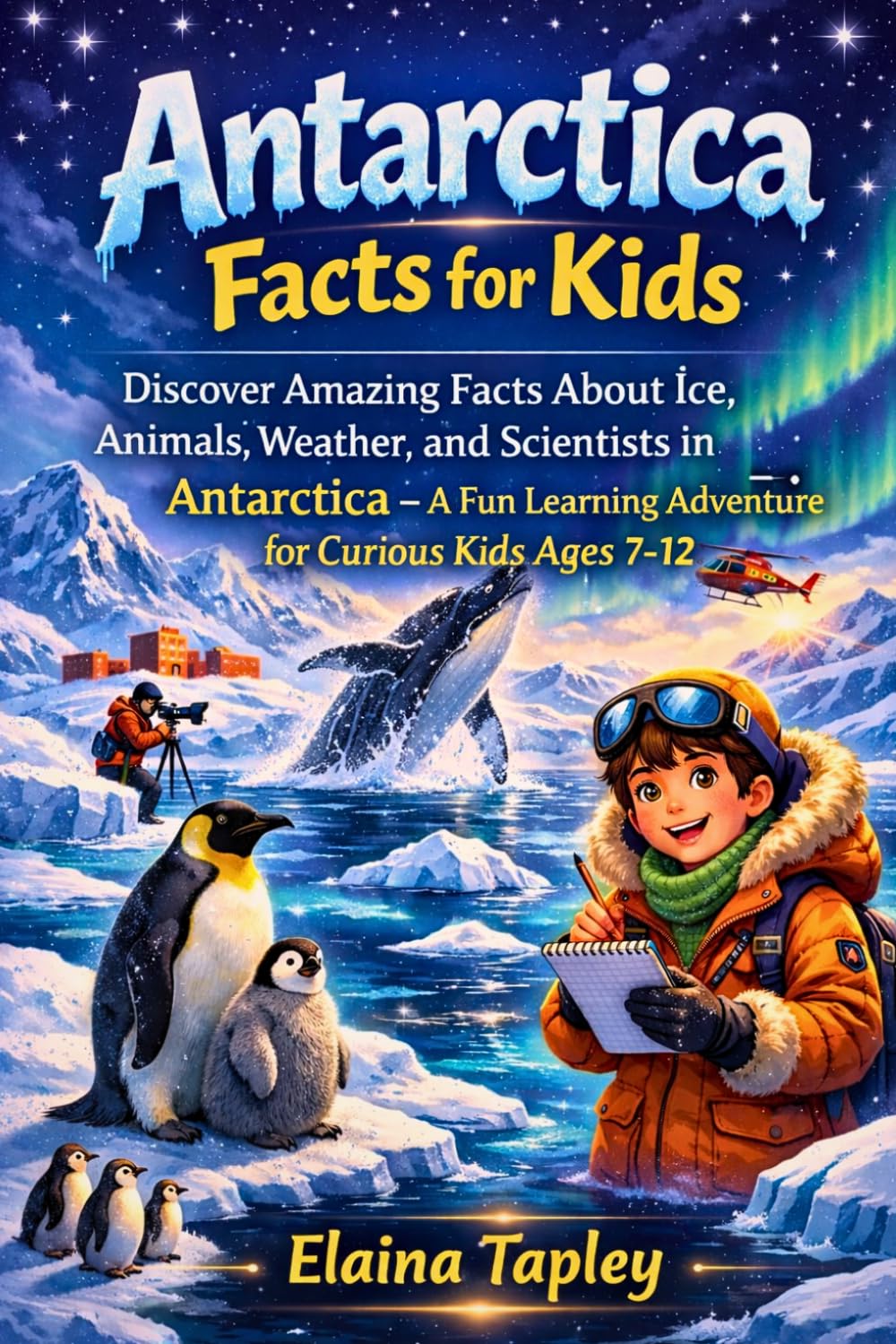 Antarctica Facts for Kids: Discover Amazing Facts About Ice, Animals, Weather, and Scientists in Antarctica – A Fun Learning Adventure for Curious Kids Ages 7–12