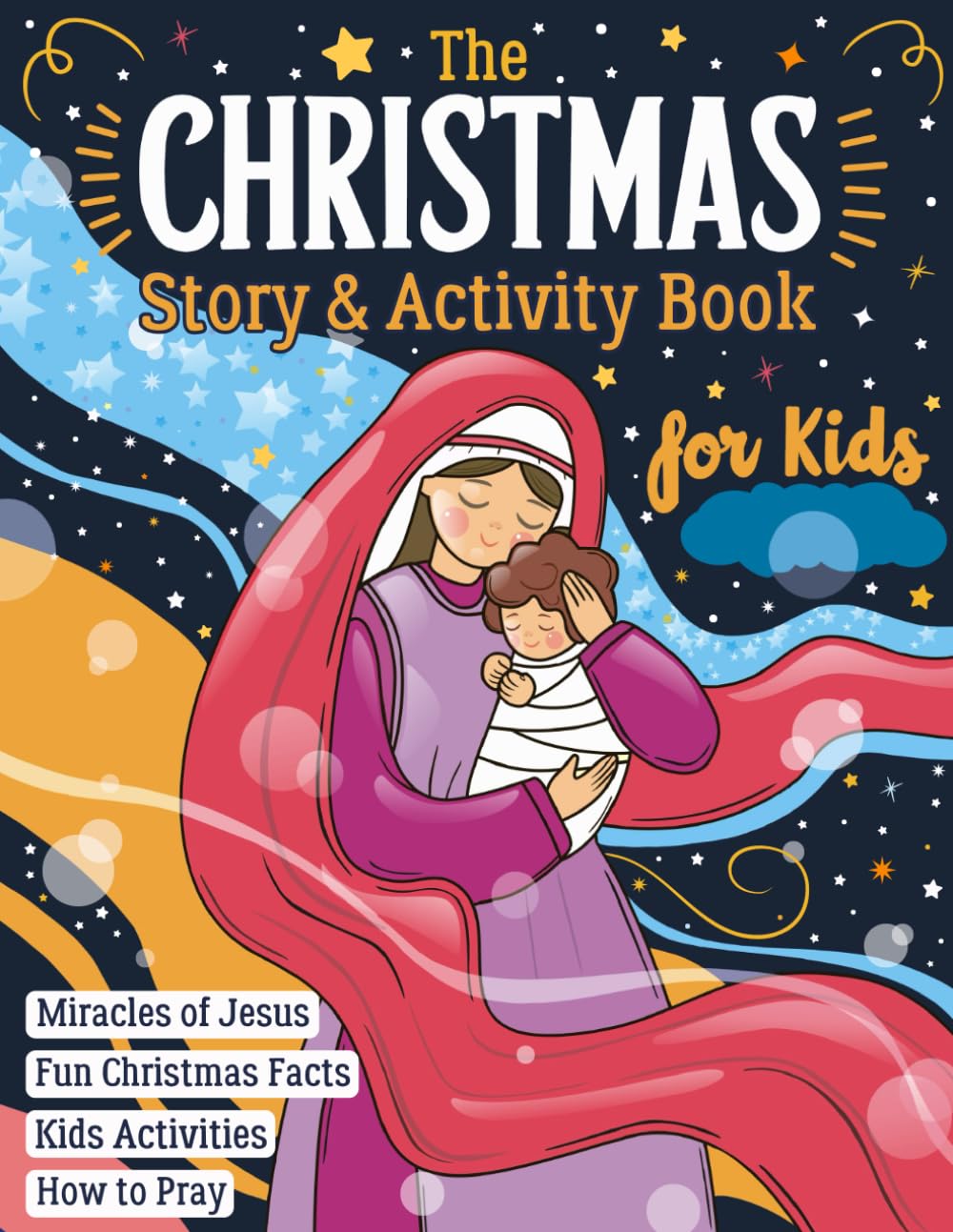 The Christmas Story and Activity Book for Kids: Nativity, Miracles of Jesus, Christmas Facts, How to Pray, Early Readers Bible, Coloring, Mazes, Connect the Dots, and Puzzles