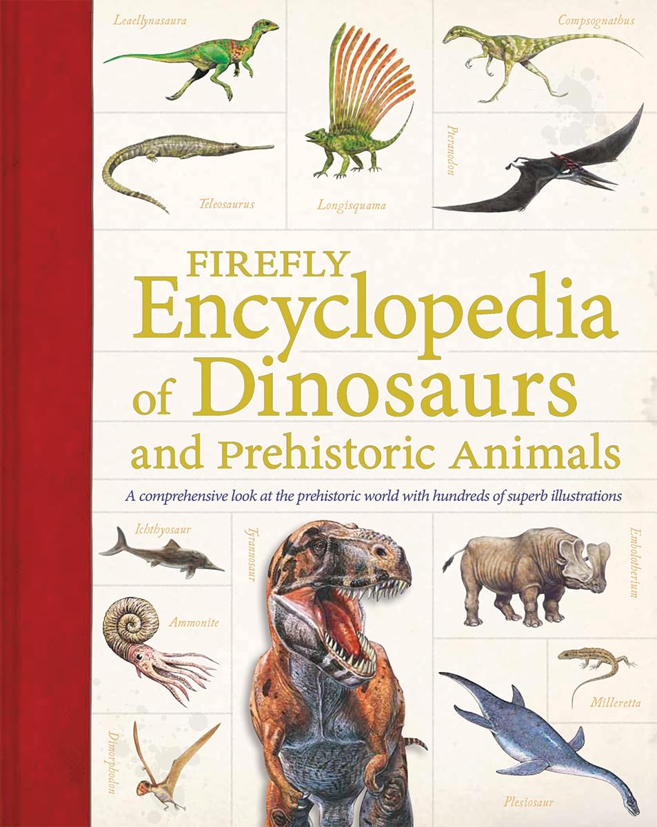 Firefly Encyclopedia of Dinosaurs and Prehistoric Animals Paperback – Illustrated, September 11, 2014