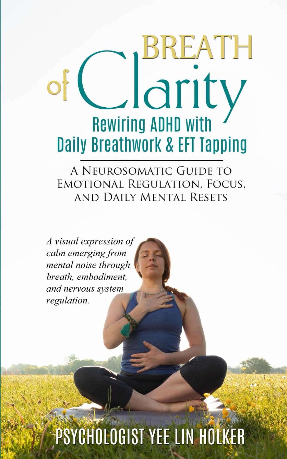 Breath of Clarity | Rewiring ADHD with Daily Breathwork & EFT Tapping: A Neurosomatic Guide to Emotional Regulation, Focus, and Daily Mental Resets