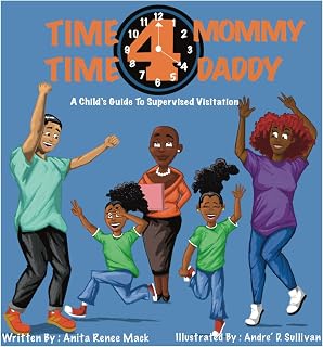 Time 4 Mommy Time 4 Daddy A Child's Guide To Supervised Visitation