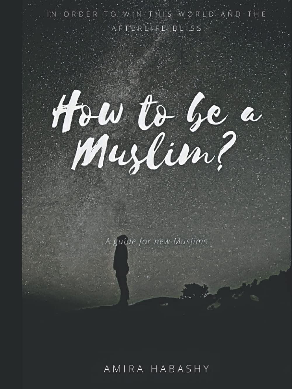 How to be a Muslim?: A guide for new muslims