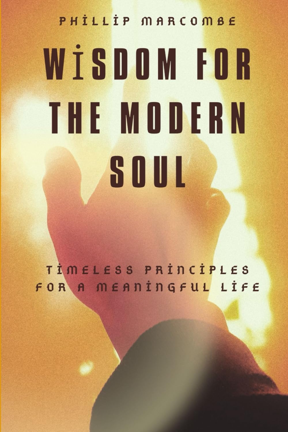 Wisdom for the modern soul: Timeless principles for a meaningful life