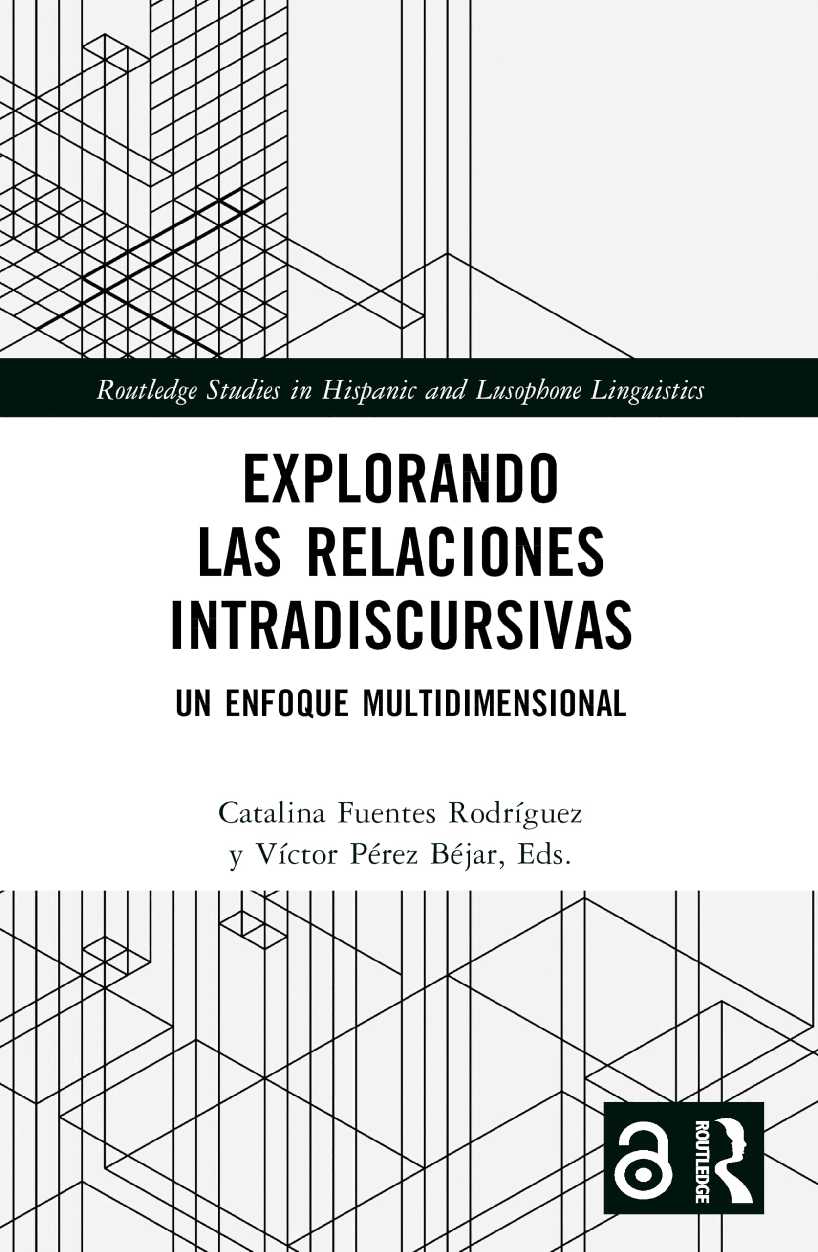 Explorando las relaciones intradiscursivas: Un enfoque multidimensional (Routledge Studies in Hispanic and Lusophone Linguistics)