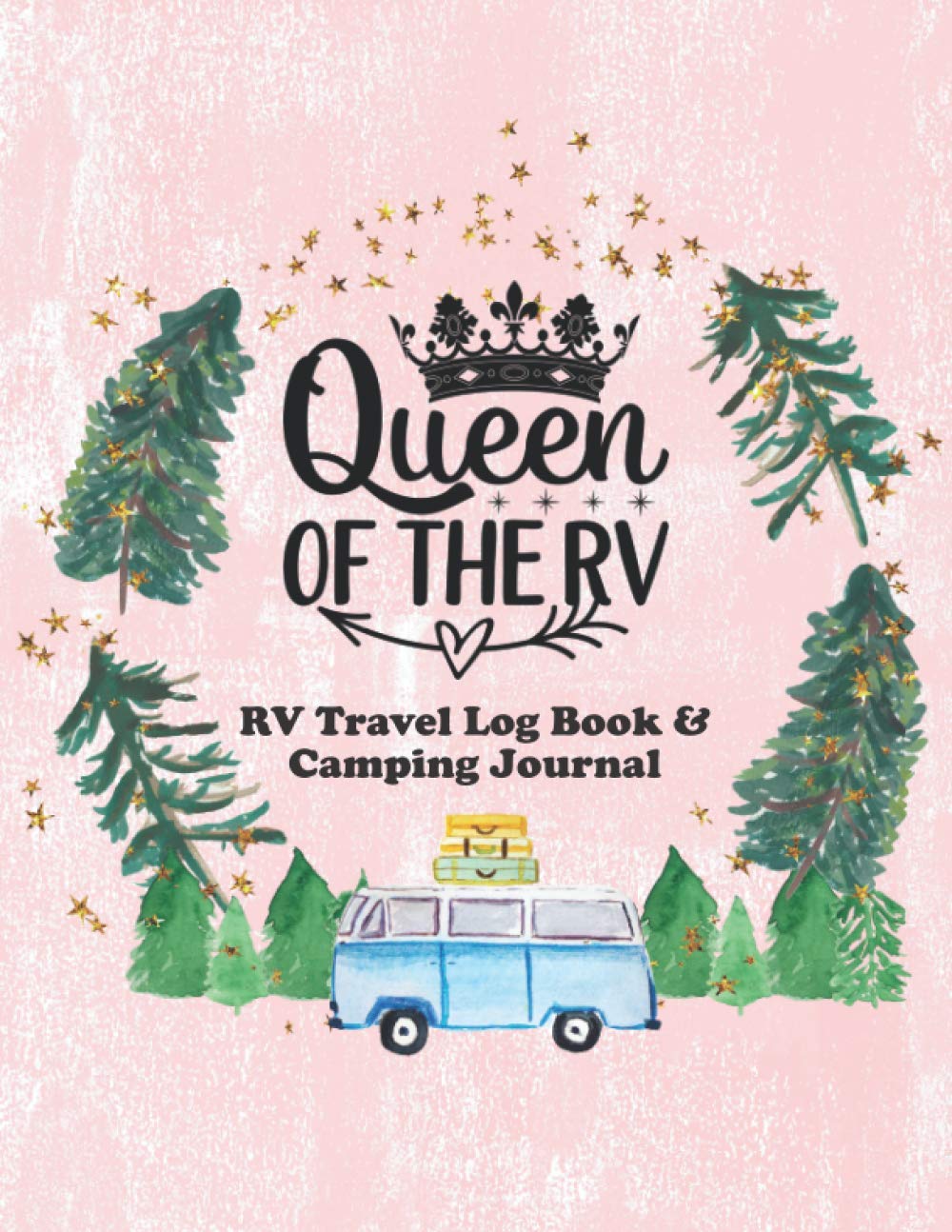 Queen of the RV - RV Travel Log Book and Camping Journal: Large Tracker for Full-Time or Part-Time RVers to Record Details of Every Campsite (Outdoor