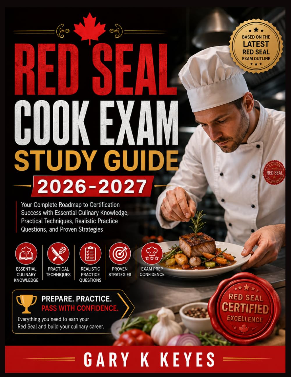 RED SEAL COOK EXAM STUDY GUIDE 2026-2027: Your Complete Roadmap to Certification Success with Essential Culinary Knowledge, Practical Techniques, Realistic Practice Questions, and Proven Strategies