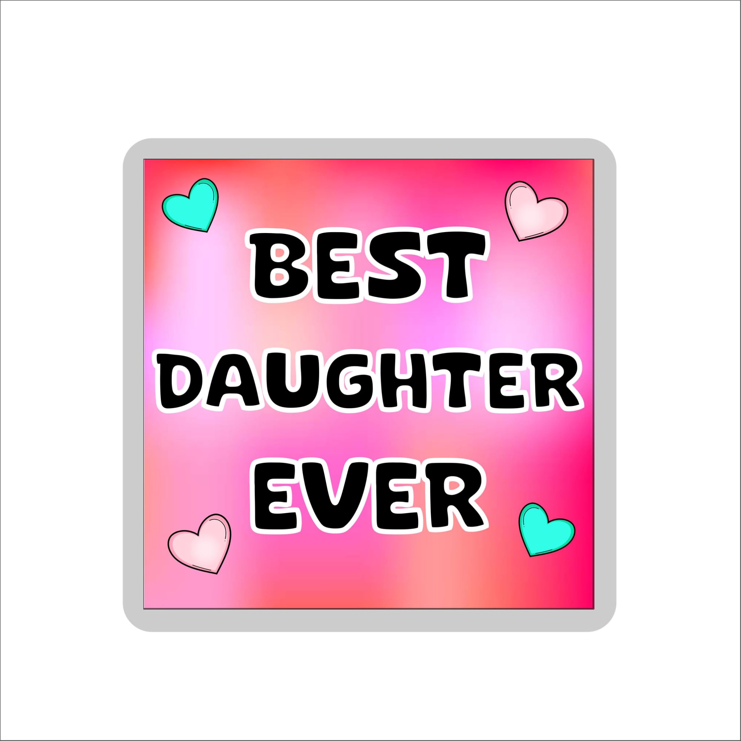 Daughter Coaster Gift – Best Daughter Ever – Cute Novelty Fun Family Present