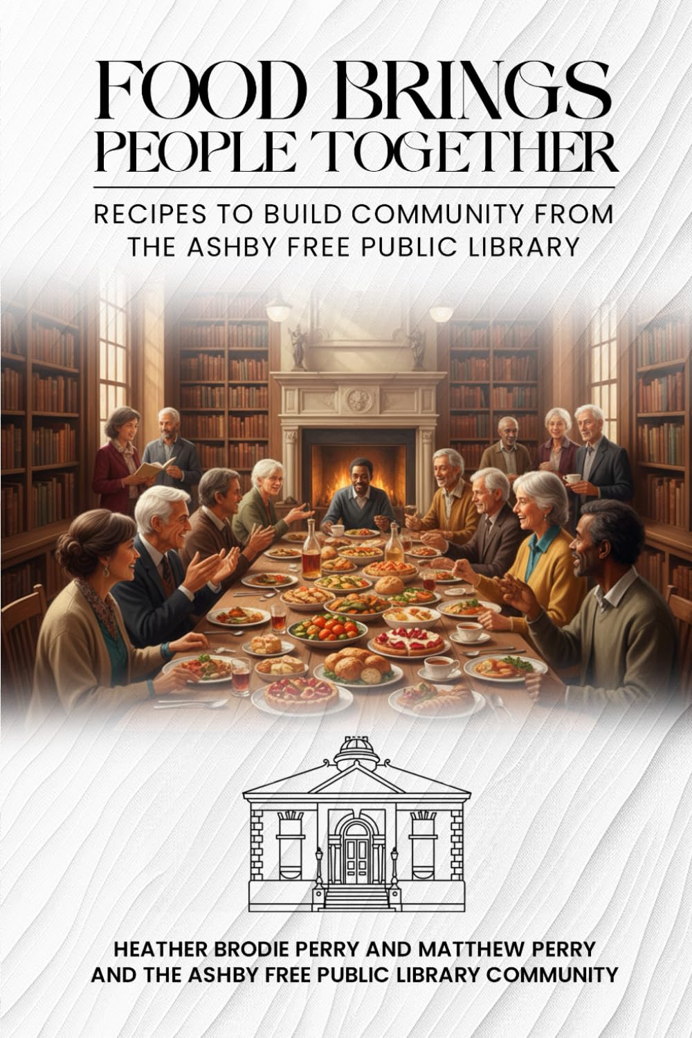 Food brings People Together: Recipes to Build Community from the Ashby Free Public Library