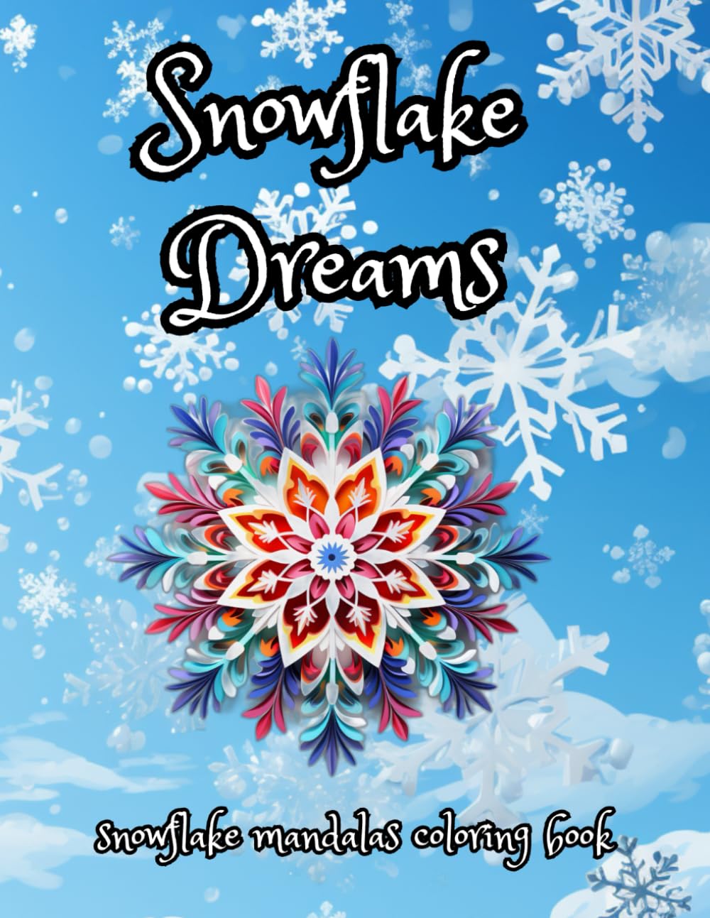 Snowflake Dreams: An adult colouring book of snowflake mandalas for stress relief, mindfulness and relaxation.