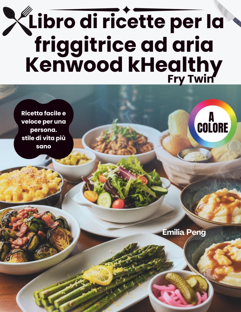 Libro di ricette per la friggitrice ad aria Kenwood kHealthy Fry Twin: Ricetta facile e veloce per una persona. stile di vita più sano