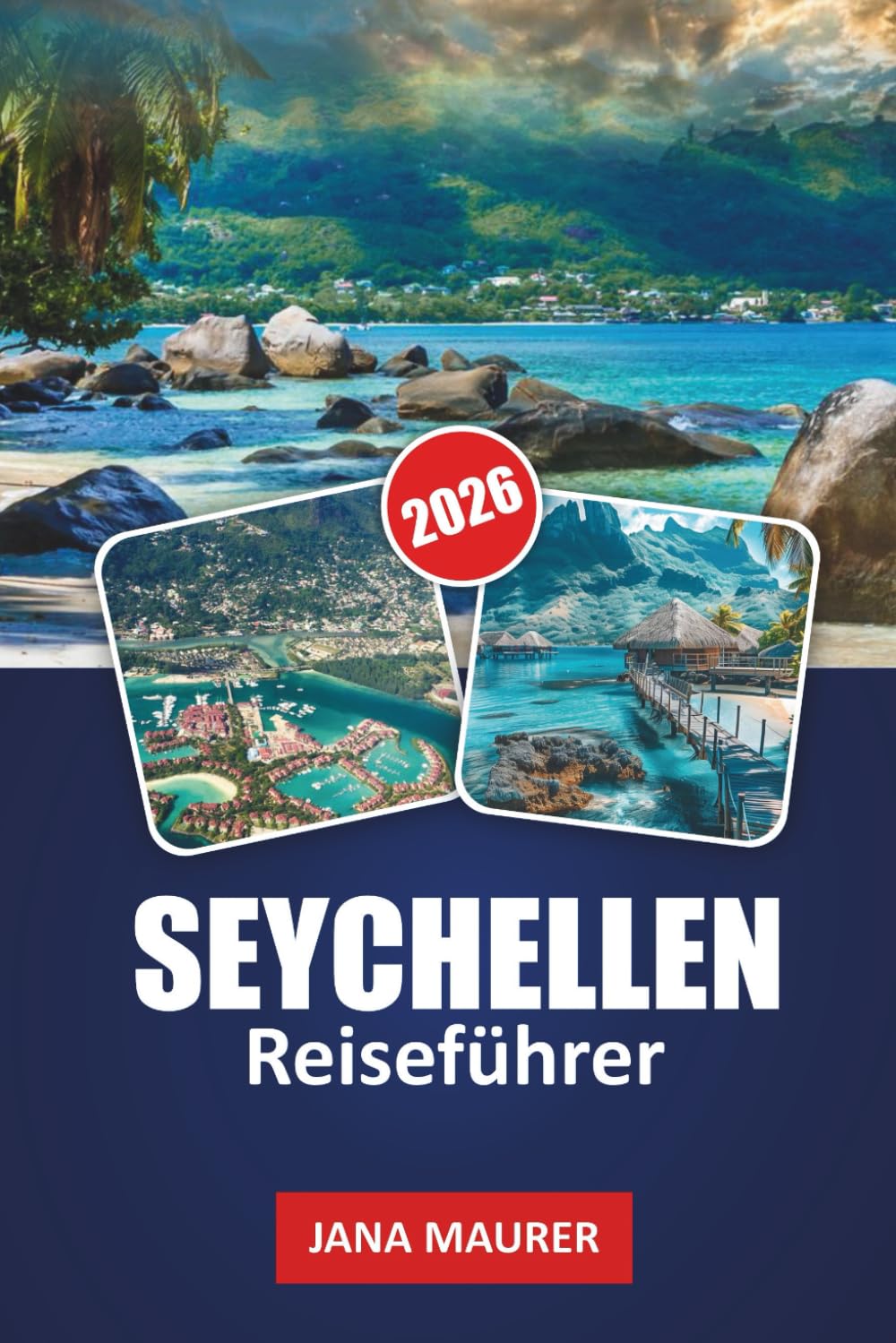 SEYCHELLEN REISEFÜHRER 2026: Unberührte Strände, Meeresabenteuer, malerische Inseln, kreolische Kultur und Insider-Tipps für einen unvergesslichen tropischen Ausflug