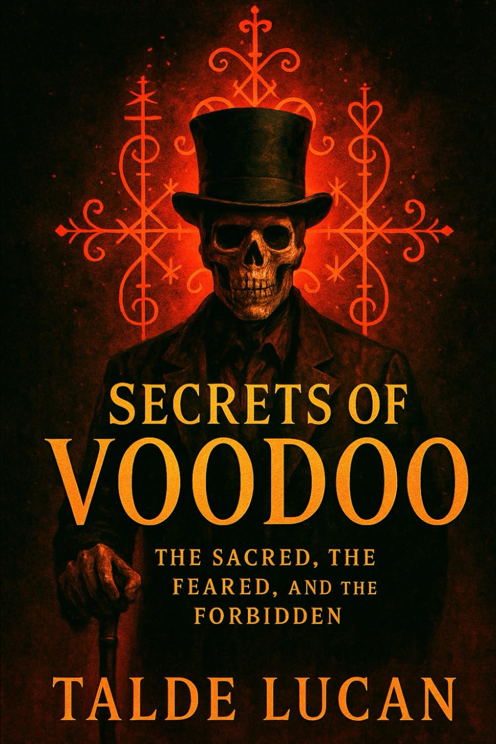 Secrets of Voodoo: The Sacred, the Feared, and the Forbidden