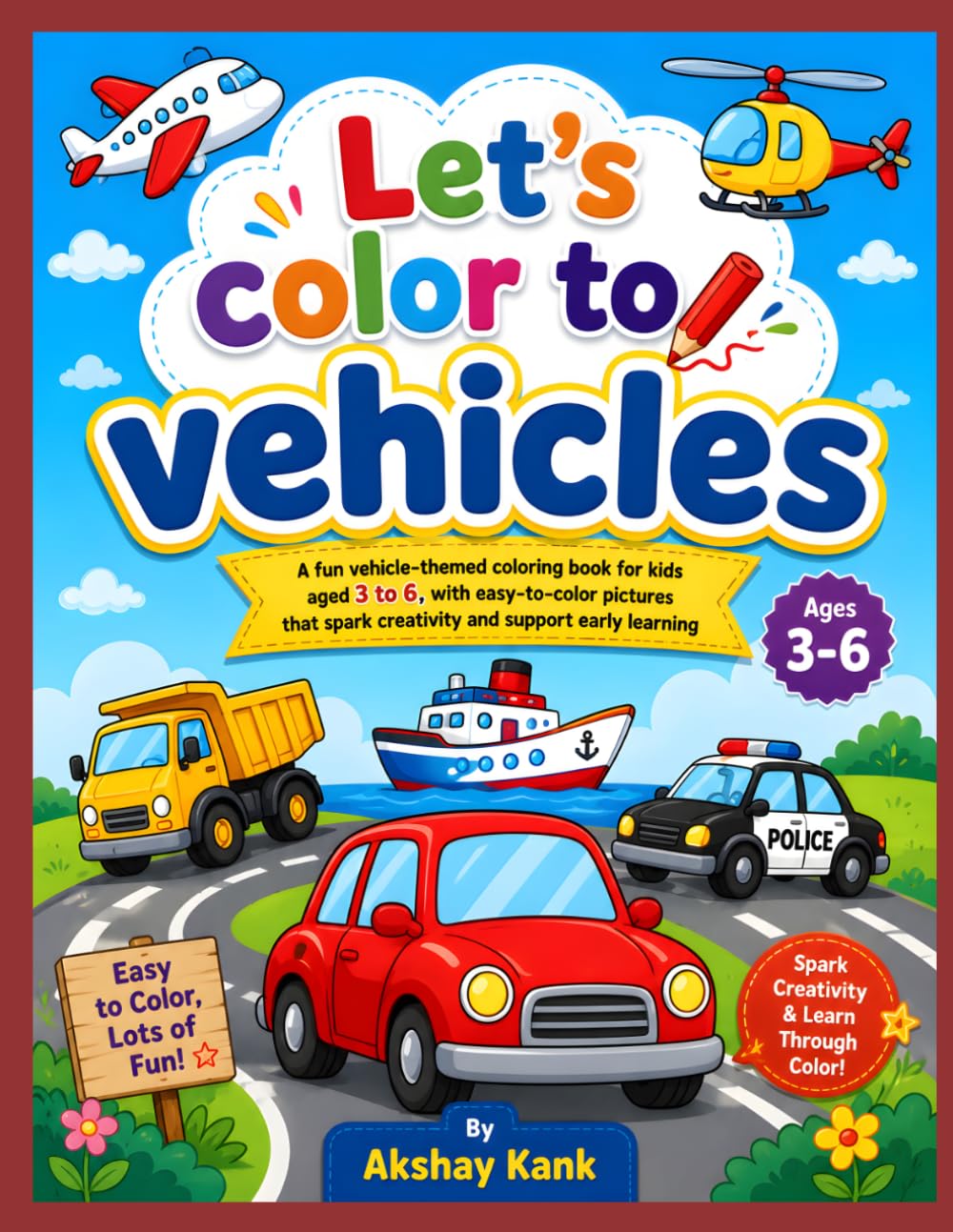 Let’s Color Vehicles: Easy and Fun Vehicle Coloring Book for Kids Ages 3–6 | Cars, Trucks, Boats, Airplanes, Helicopters & More
