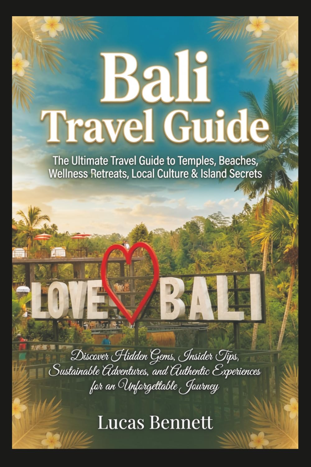 Bali Travel Guide: The Ultimate Travel Guide to Temples, Beaches, Wellness Retreats: Discover Hidden Gems, Insider Tips, Sustainable Adventures, and ... Journey (Epic Destinations Travel Guides)