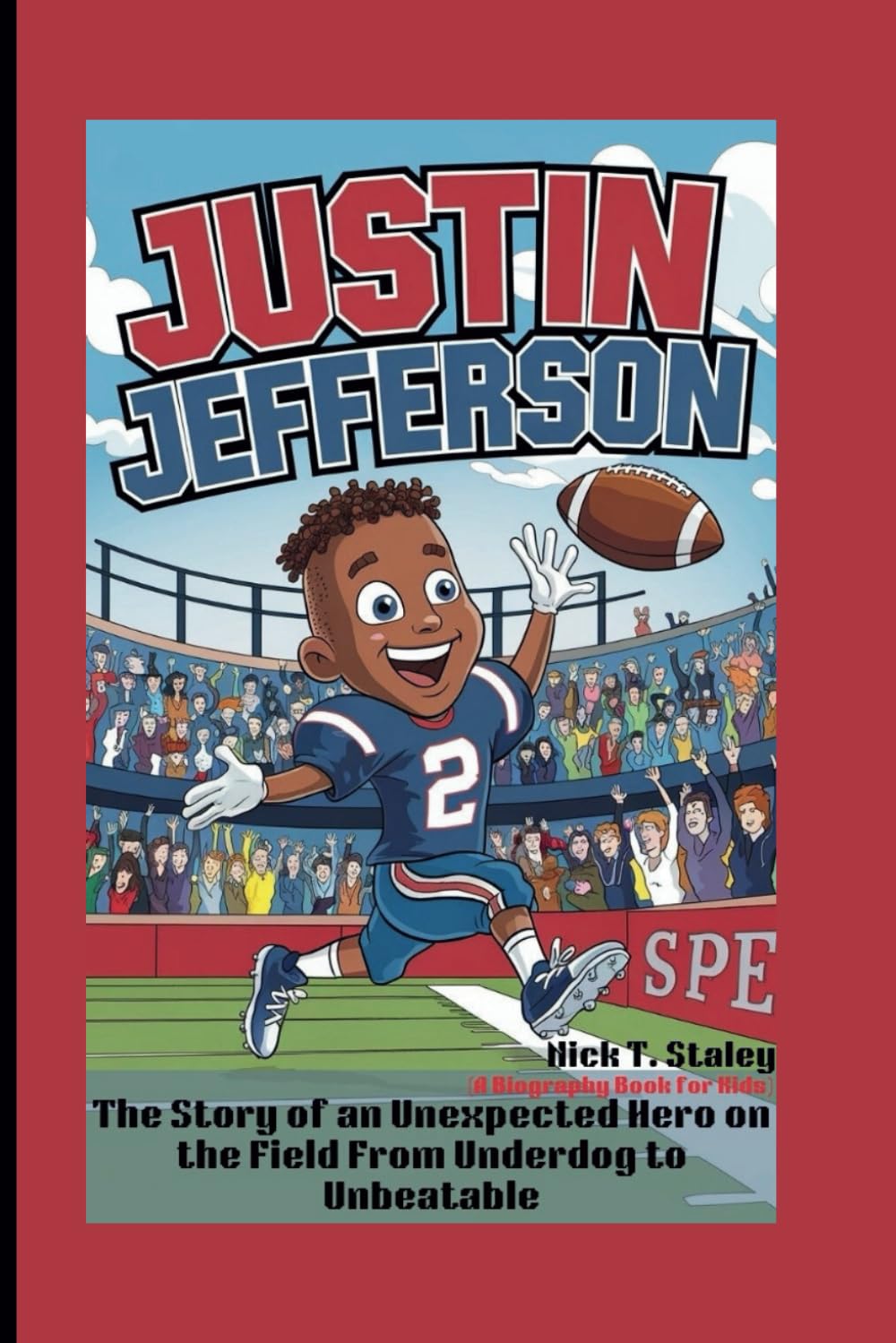 JUSTIN JEFFERSON: The Story of an Unexpected Hero on the Field From Underdog to Unbeatable (A Biography Book For Kids)