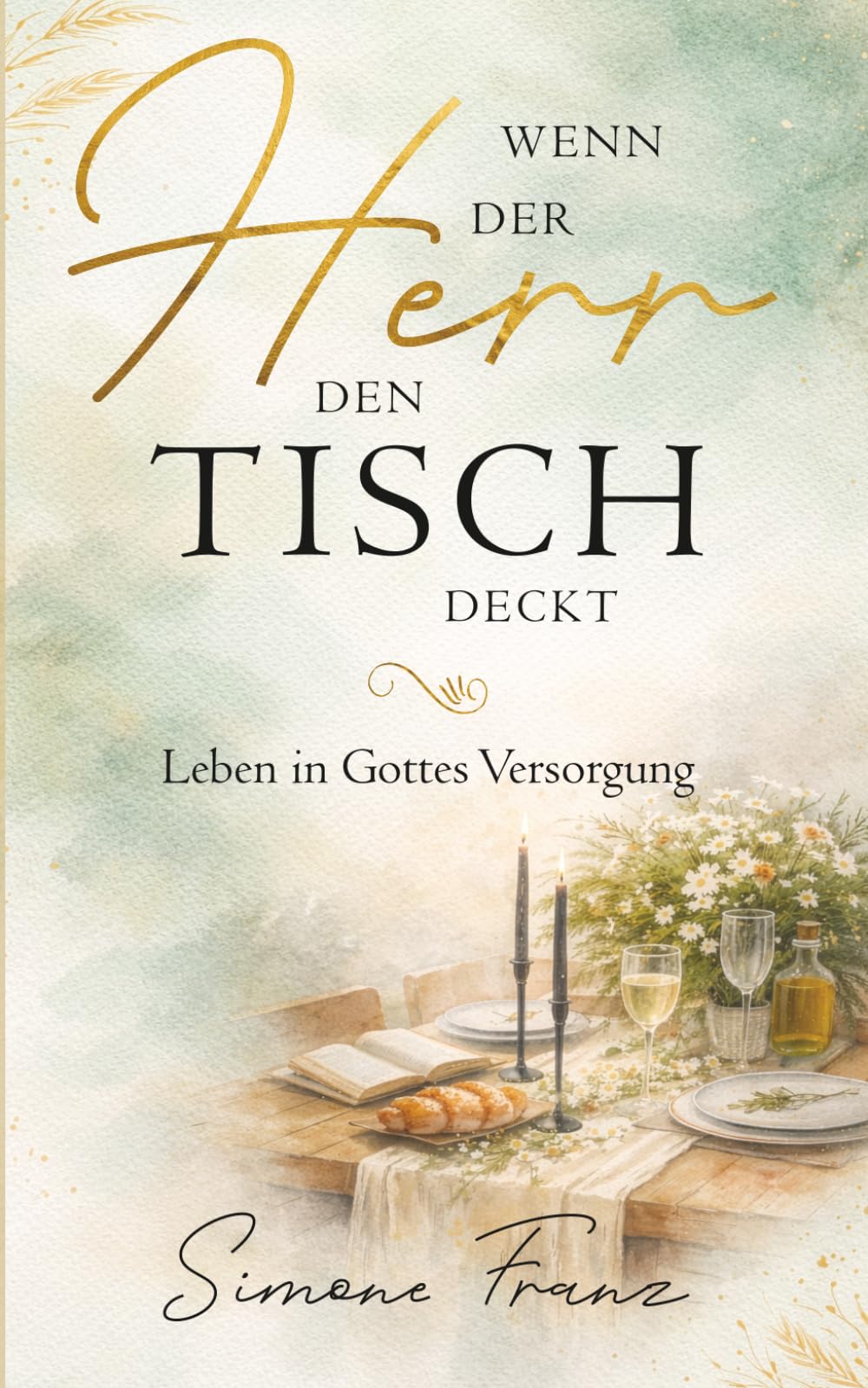 Wenn der Herr den Tisch deckt: Leben in Gottes Versorgung