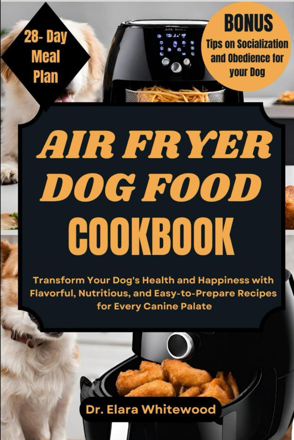 AIR FRYER DOG FOOD COOKBOOk: Transform Your Dog's Health and Happiness with Flavorful, Nutritious and Easy-to-Prepare Recipes for Every Canine Palate (TAIL-WAGGING TREATS)