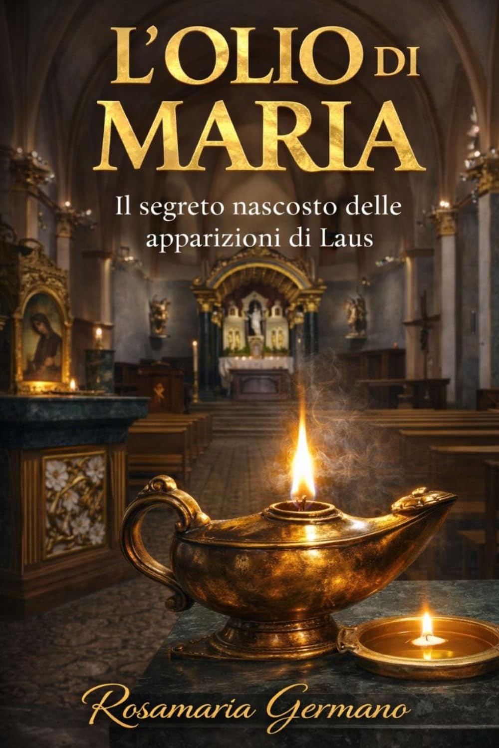 L’olio di Maria: Il segreto nascosto delle apparizioni di Laus (Apparizioni e misteri del Cielo)