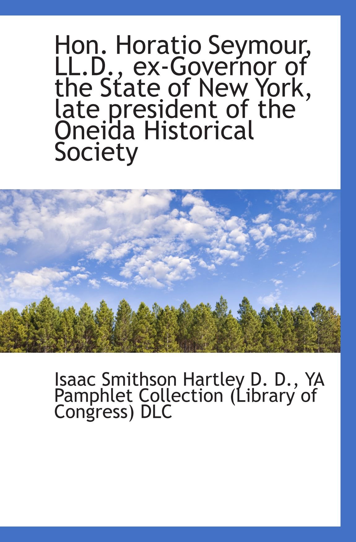 Hon. Horatio Seymour, LL.D., ex-Governor of the State of New York, late president of the Oneida Hist