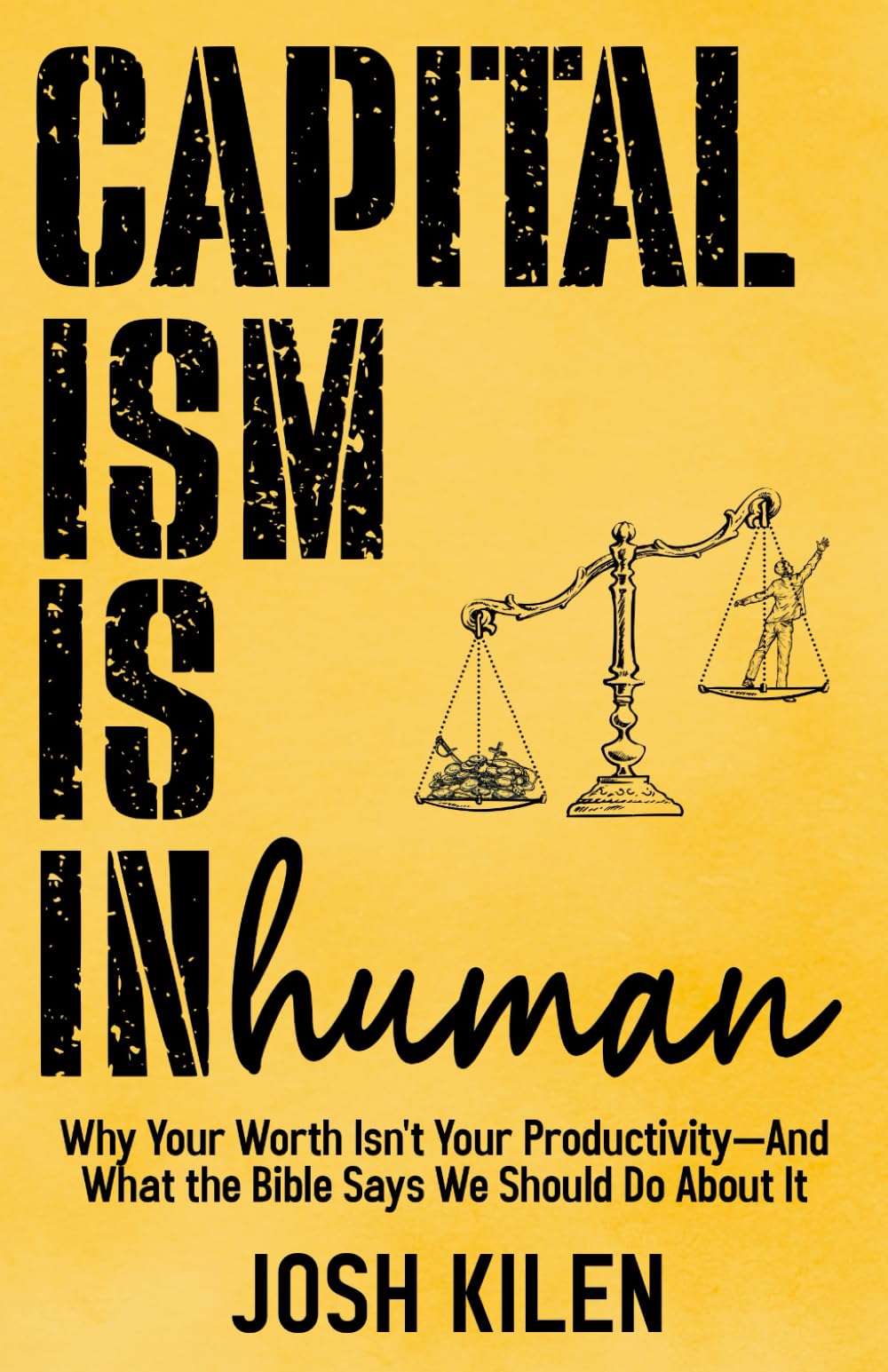 Capitalism is Inhuman: Why Your Worth Isn't Your Productivity—And What the Bible Says We Should Do About It