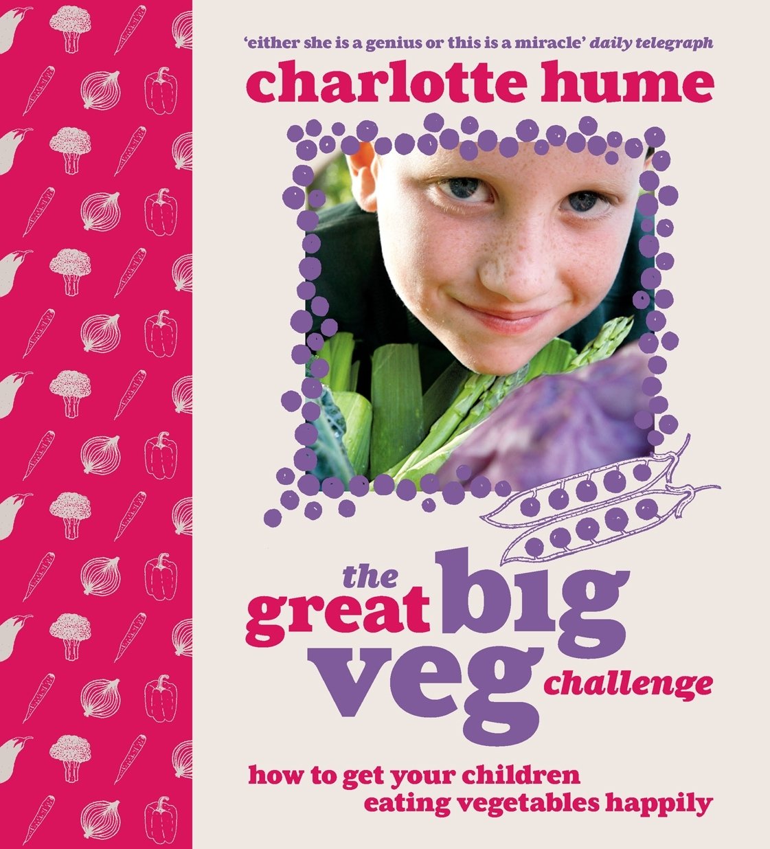The Great Big Veg Challenge: How to get your children eating vegetables happily