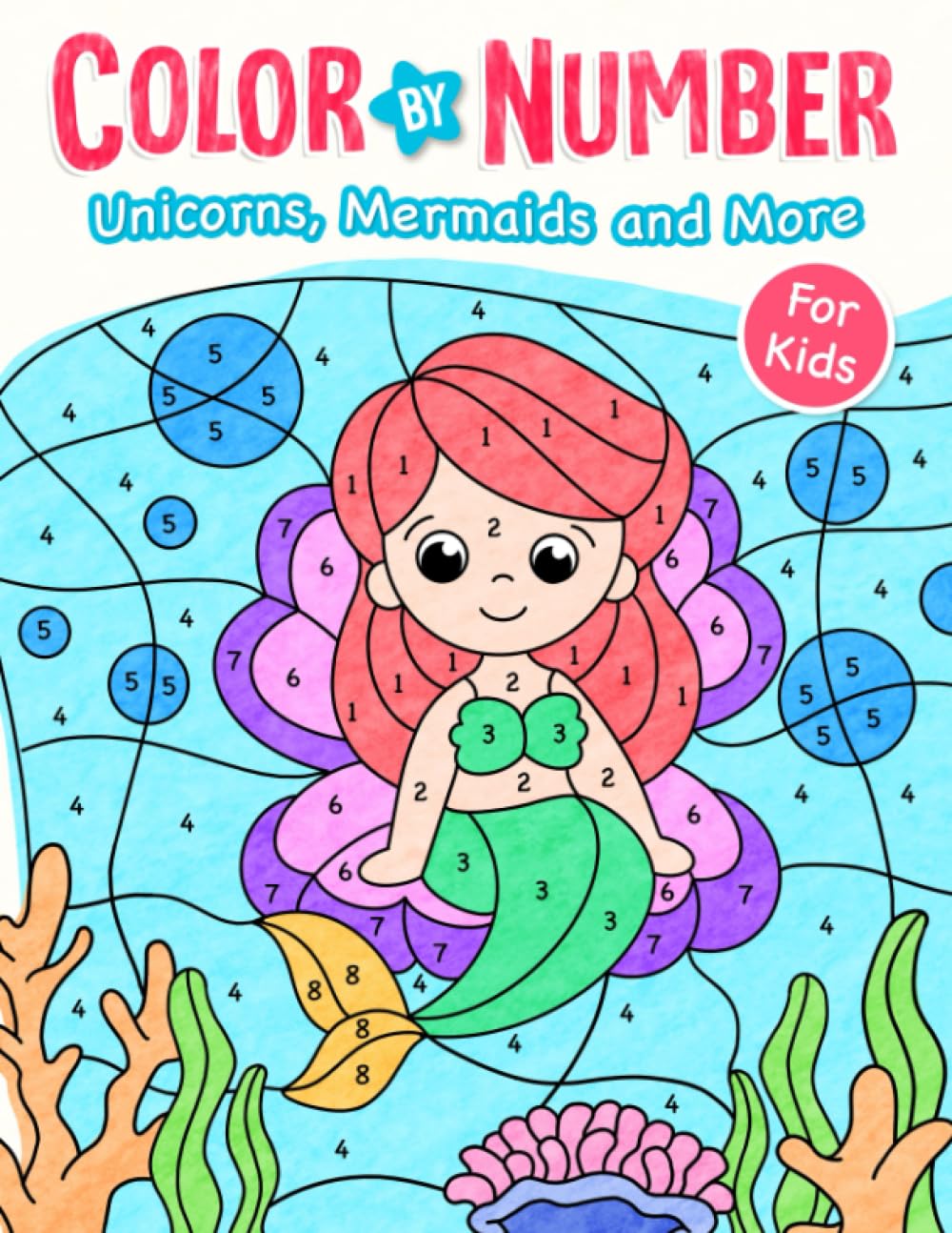 Unicorns, Mermaids and More: Cute Color By Number Book for Boys Girls Kids (Coloring Book For Kids)