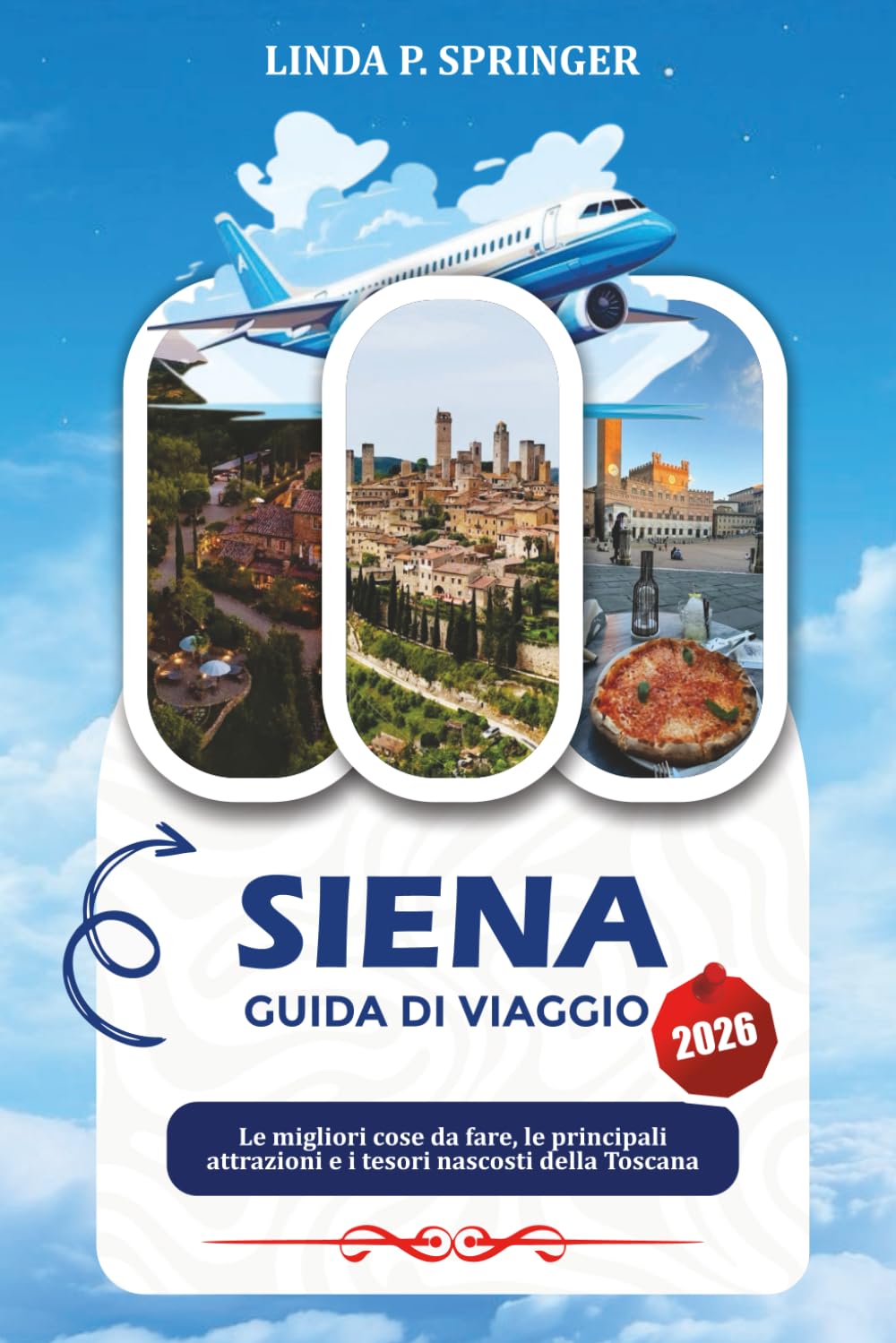 SIENA GUIDA DI VIAGGIO 2026: Le migliori cose da fare, le principali attrazioni e i tesori nascosti della Toscana