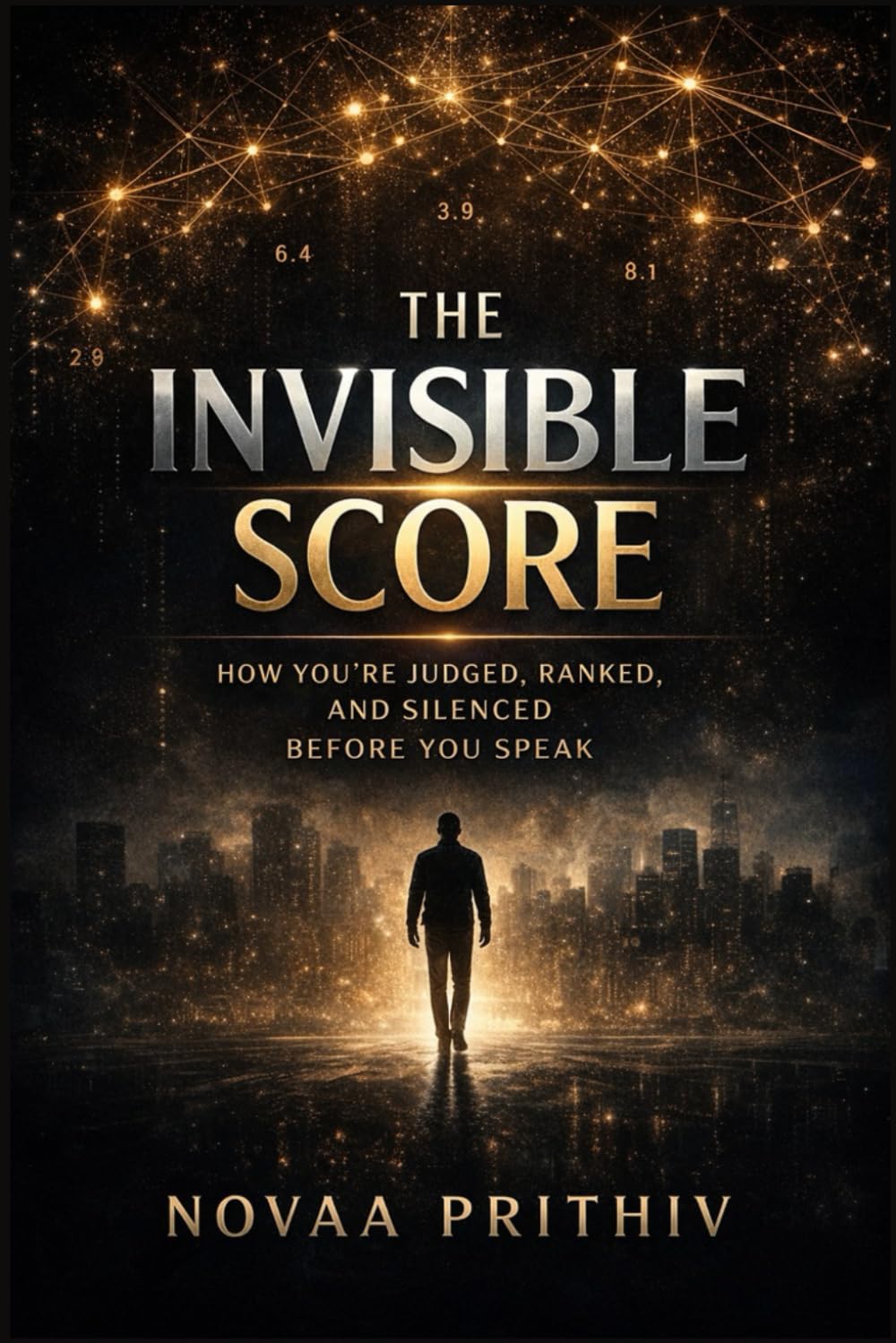 THE INVISIBLE SCORE: How You’re Judged, Ranked, and Silenced Before You Speak