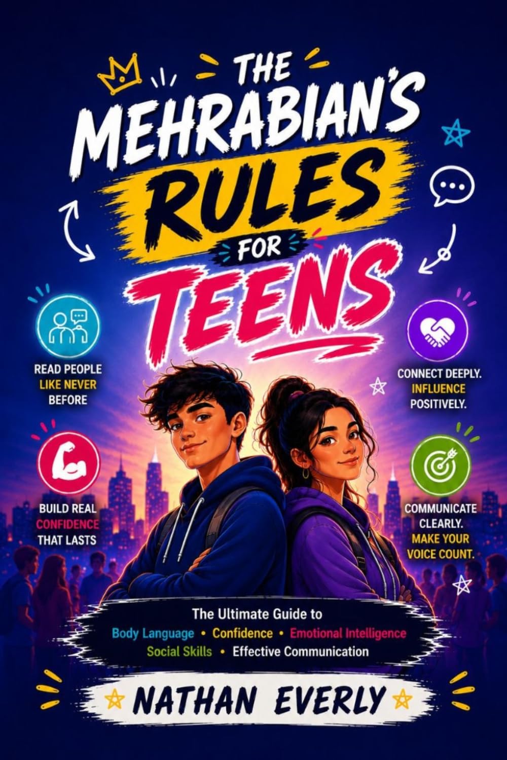 The Mehrabian's Rules For Teens:The Ultimate Guide to Body Language, Confidence, Emotional Intelligence, Social Skills, and Effective Communication( (The MEHRABIAN’S Rule Book)
