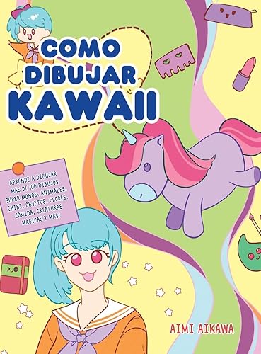 Como dibujar Kawaii: Aprende a dibujar más de 100 dibujos súper monos: Animales, chibi, objetos, flores, comida, criaturas mágicas y más!