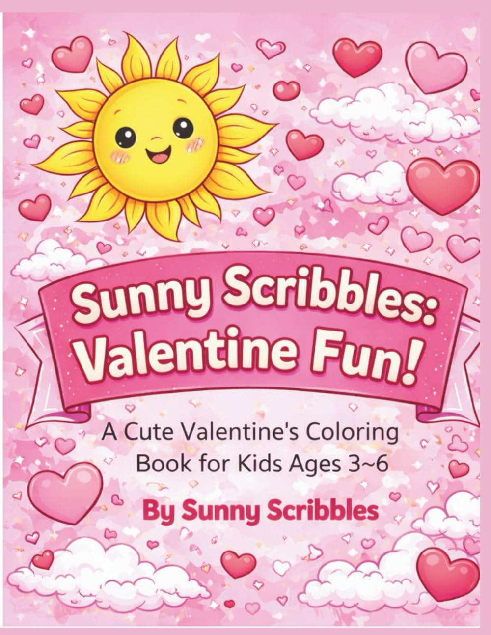 Sunny Scribbles: Valentine Fun!: A Cute Valentine’s Coloring Book for Kids Ages 3-6 (Sunny Scribbles Holiday Coloring Books)