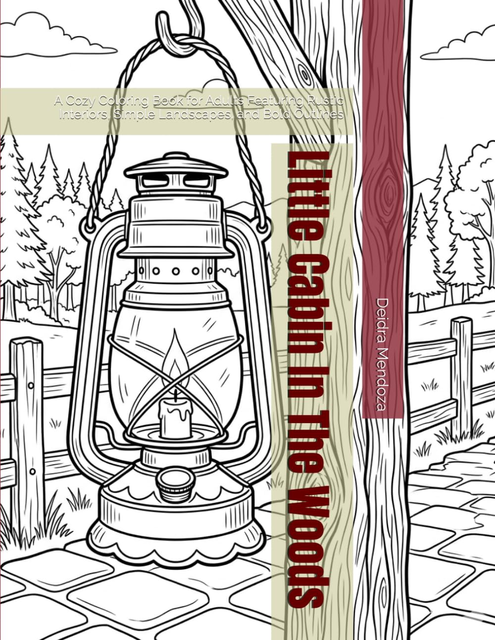 Little Cabin In The Woods: A Cozy Coloring Book for Adults Featuring Rustic Interiors, Simple Landscapes, and Bold Outlines