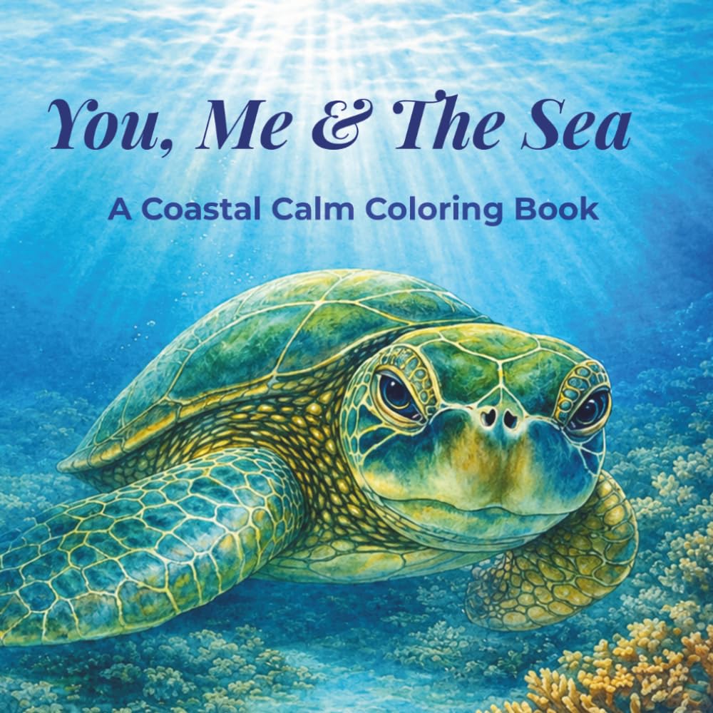 You, Me & The Sea: A Coastal Calm Coloring Book