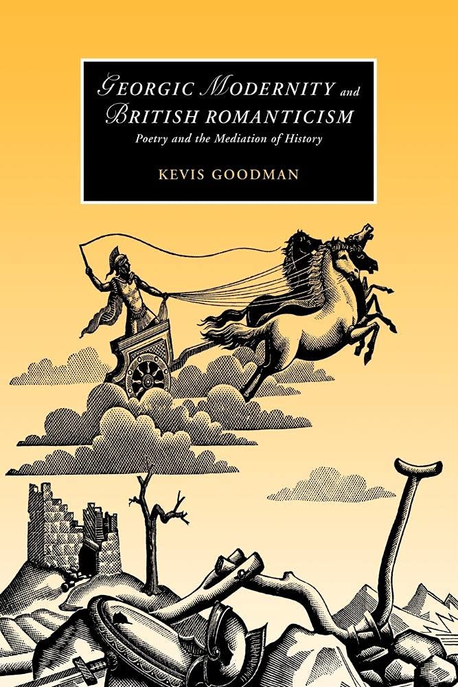 Georgic Modernity British Roman: Poetry and the Mediation of History: 59 (Cambridge Studies in Romanticism, Series Number 59)