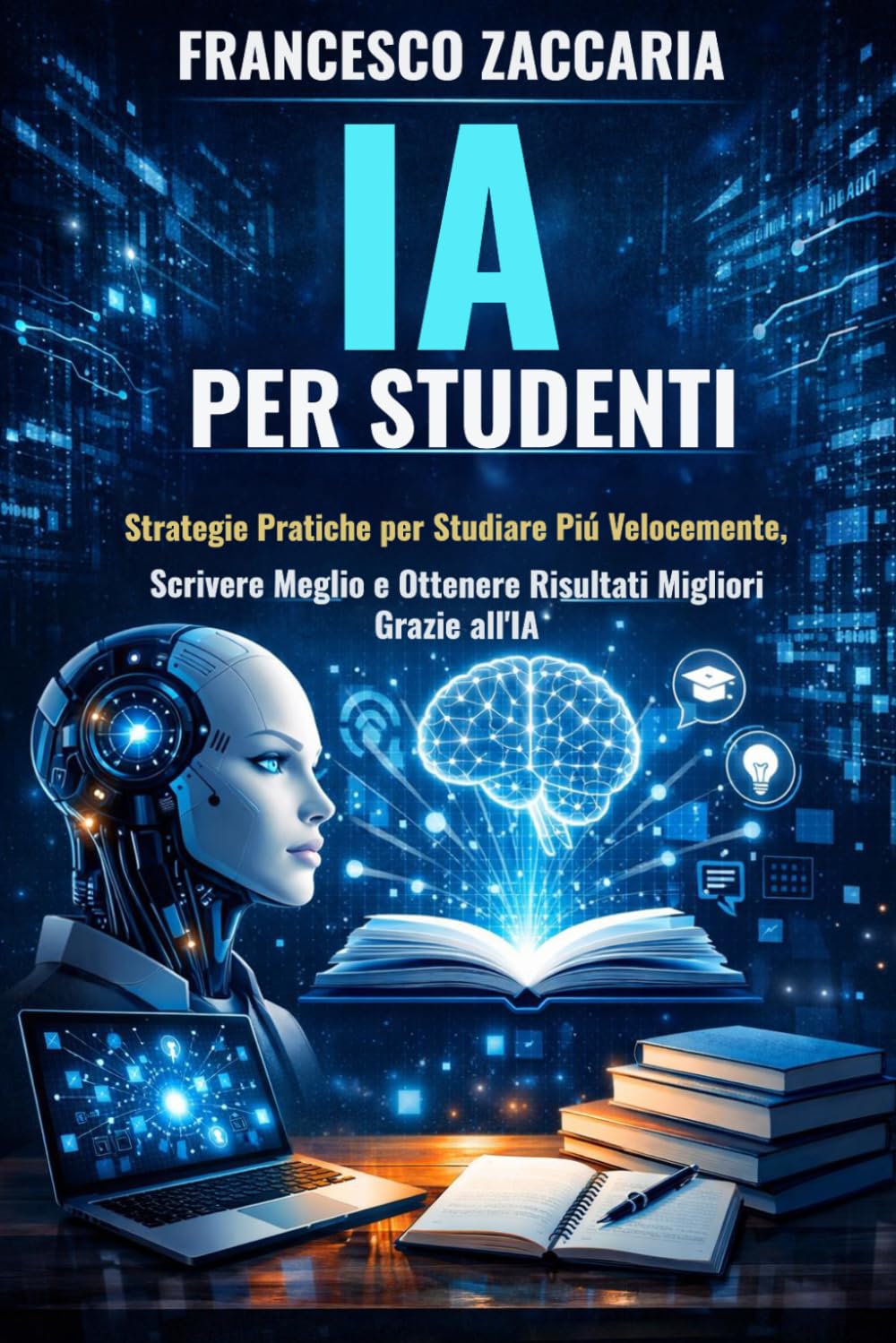 IA per studenti vincenti: Strategie pratiche per studiare più velocemente , scrivere meglio e ottenere risultati migliori