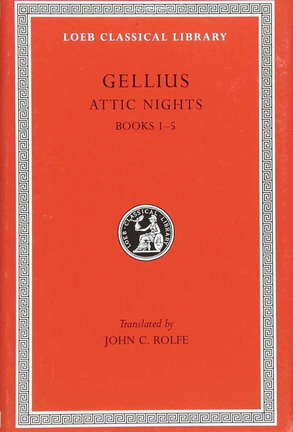Aulus Gellius: Attic Nights, Volume I, Books 1-5 (Loeb Classical Library No. 195)