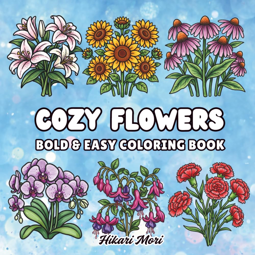 Cozy Flowers: Bold & Easy Coloring Book for Adults, Seniors, and Beginners featuring 40 Simple Botanical Designs for Stress Relief and Relaxation