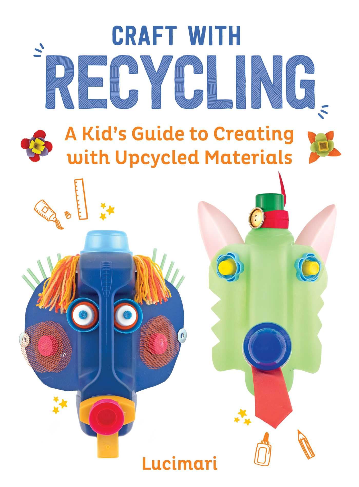 Craft with Recycling: A Kid's Guide to Creating with Upcycled Materials (2) (Easy Crafts for Kids)
