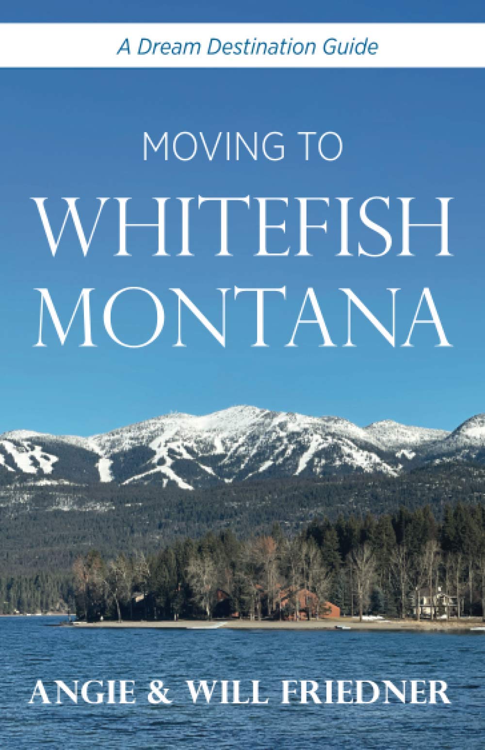 Moving to Whitefish Montana (A Dream Destination Guide)