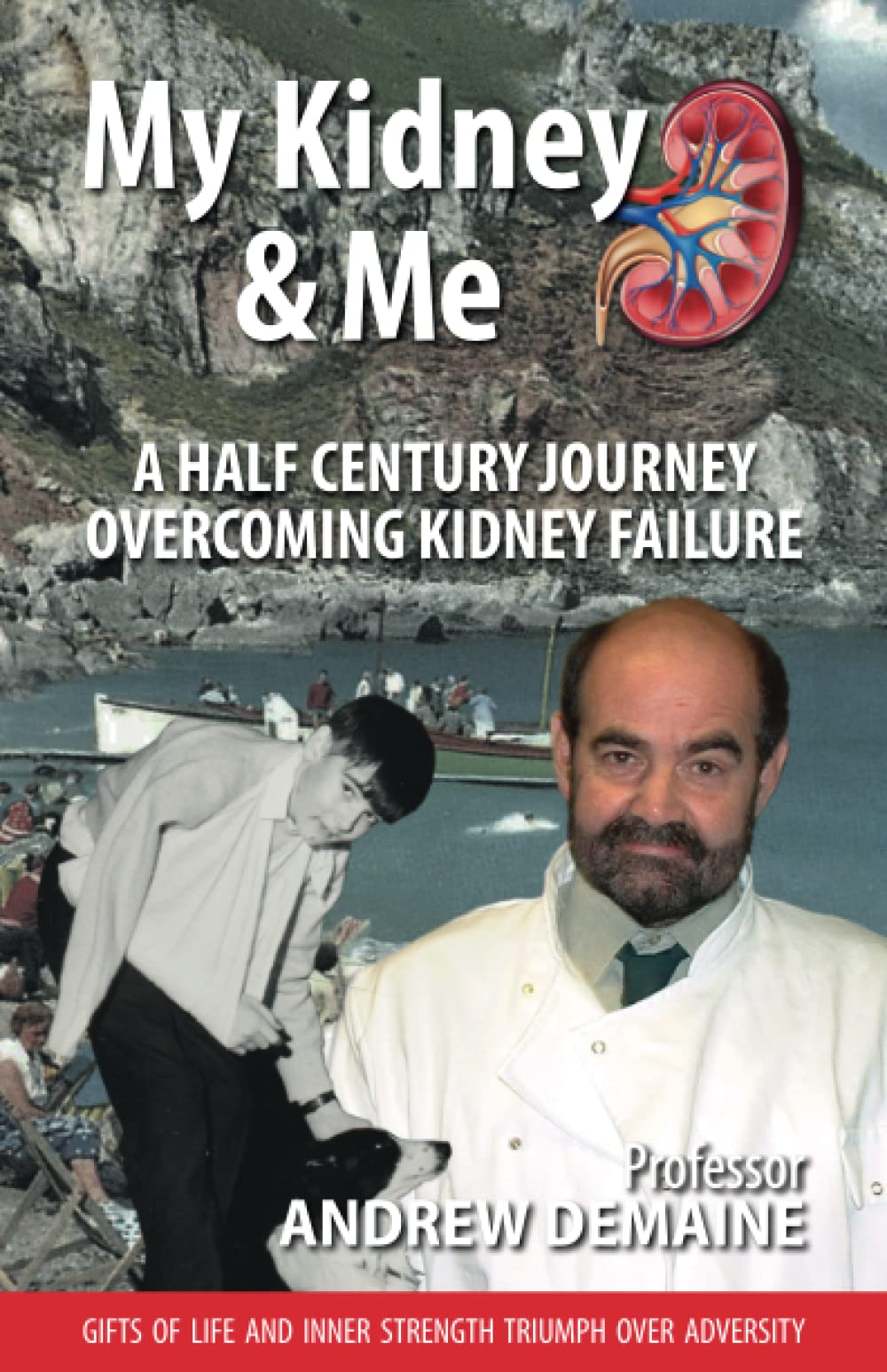 My Kidney and Me: A Half Century Journey Overcoming Kidney Failure