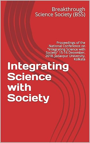 Integrating Science with Society: Proceedings of the National Conference on "Integrating Science with Society" 15-16 December, 2018, Jadavpur University, Kolkata