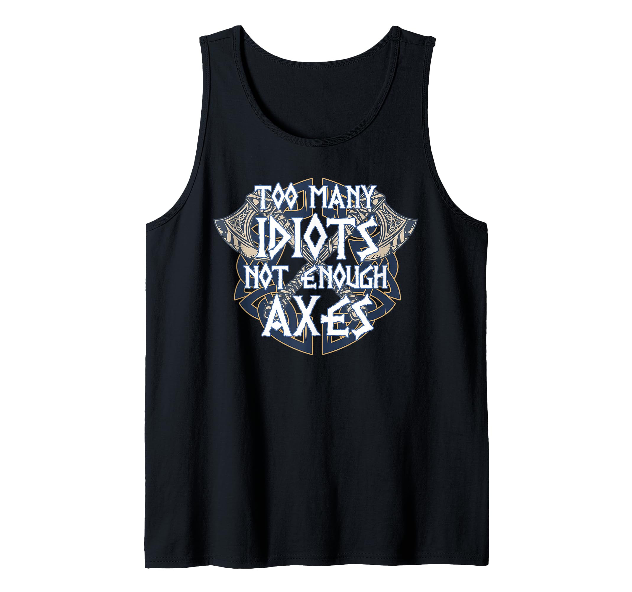 Too Many Idiots Not Enough Axes Viking Tank Top
