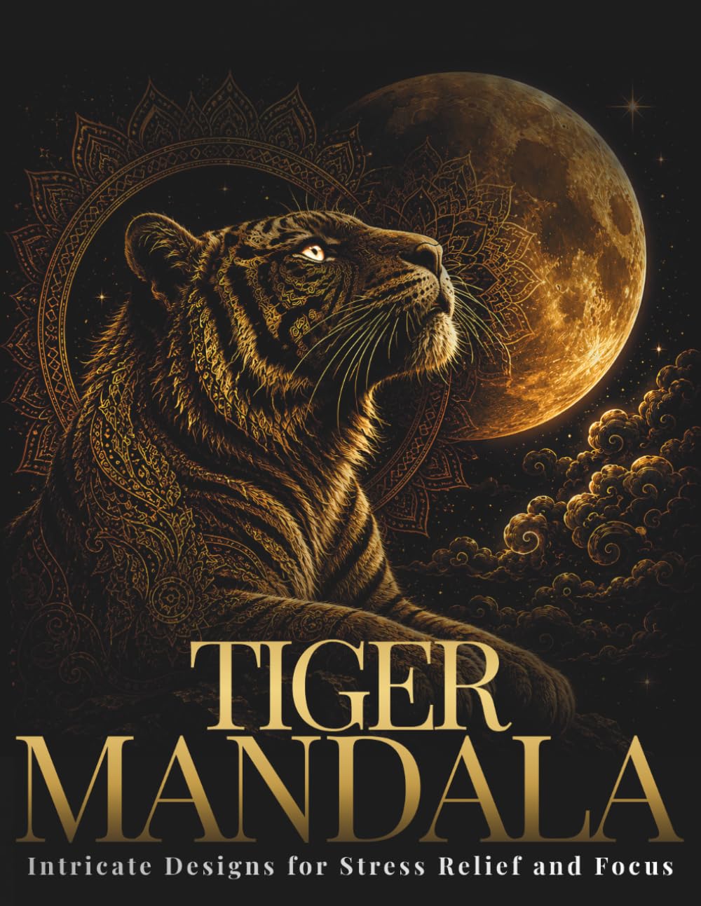 Tiger Mandala Coloring Book for Adults: Beautiful Tiger Mandalas for Relaxation, Focus & Creative Flow (StillHaven Animal Mandalas Collection)
